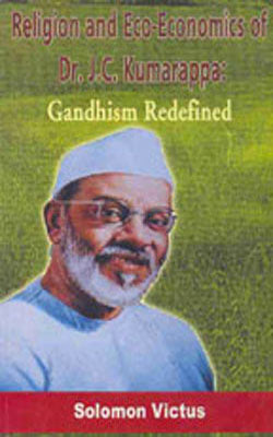 Religion and Eco-Economics of Dr J C Kumarappa: Gandhism Redefined