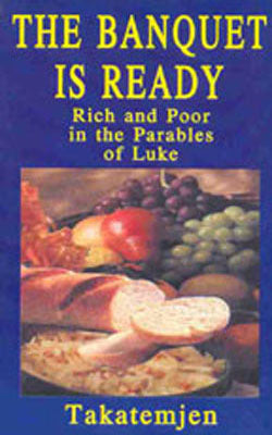 The Banquet is Ready - Rich and Poor in the Parables of Luke