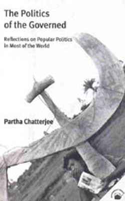 The Politics of the Governed - Reflections on Popular Politics in Most of the World