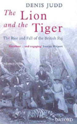 The Lion and the Tiger - The Rise and Fall of the British Raj