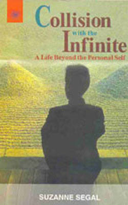 Collision With The Infinite - A Life Beyond the Personal Self