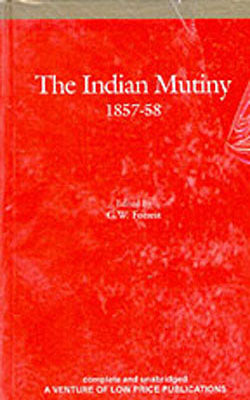 The Indian Mutiny : 1857 - 58   Volume IV