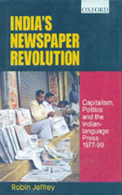 India's Newspaper Revolution - Capitalism, Politics and the Indian Language Press 1977-99