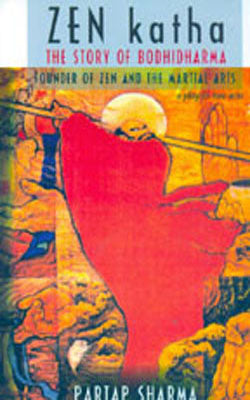 Zen Katha - The Story of Bodhidharma - Founder of Zen and The Martial Arts