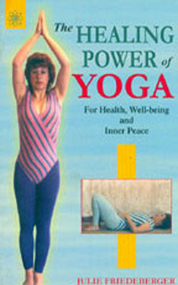 The Healing Power of Yoga - For Health, Well-being and Inner Peace