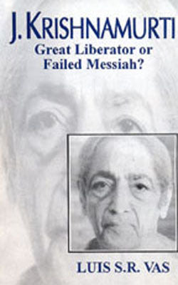 J Krishnamurti - Great Liberator or Failed Messiah ?