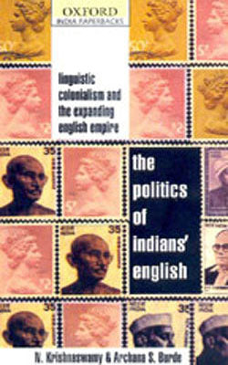 The Politics of Indians' English - Linguistic Colonialism and the Expanding English Empire