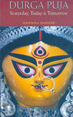 Durga Puja - Yesterday, Today & Tomorrow