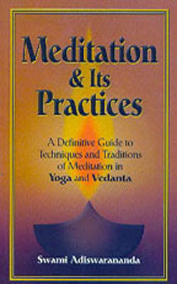 Meditation & Its Practices - A Definitive Guide to Techniques and Traditions