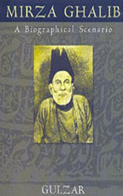 Mirza Ghalib - A Biographical Scenario