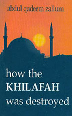 How the Khilafah was Destroyed