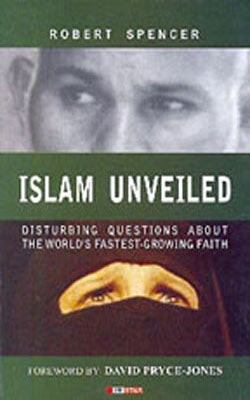Islam Unveiled - Disturbing Questions About The World’s Fastest-Growing Faith