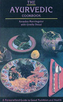 The Ayurvedic Cookbook - A Personalised Guide to Good Nutrition and Health