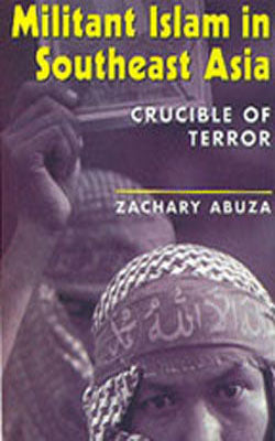 Militant Islam in Southeast Asia - Crucible of Terror