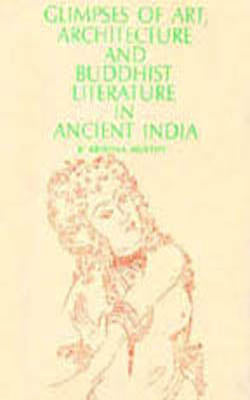 Glimpses of Art, Architecture and Buddhist Literature in Ancient India