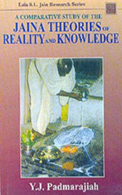 A Comparative Study of the Jaina Theories of Reality and Knowledge