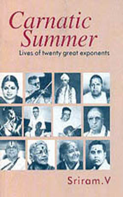 Carnatic Summer - Lives of Twenty Great Exponents