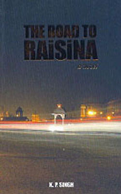 The Road to Raisina - A Novel