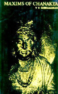 Maxims of Chanakya - The Crystallised Wisdom of the Indian Machiavelli