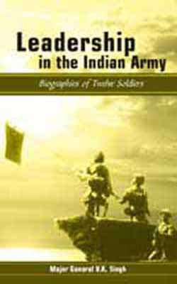 Leadership in the Indian Army - Biographies of Twelve Soldiers