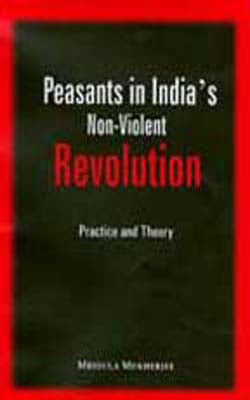 Peasants in India’s Non-Violent Revolution-Practice and Theory