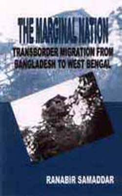 The Marginal Nation-Transborder Migration from Bangladesh to West Bengal