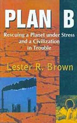 Plan B - Rescuing a Planet Under Stress and a Civilization in Trouble