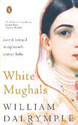 White Mughals  - Love and Betrayal in Eighteenth Century India