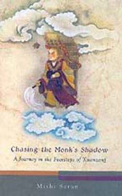 Chasing the Monk’s Shadow - A Journey in the Footsteps of Xuanzang
