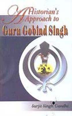 A Historian’s Approach to Guru Gobind Singh