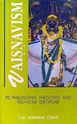Vaisnavism - Its Philosophy, Theology and Religious Discipline