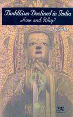 Buddhism Declined in India - How and Why?