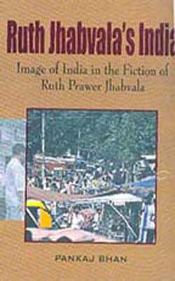 Ruth Jhabvala’s India - Image of India in the Fiction of Ruth Prawer Jhabvala