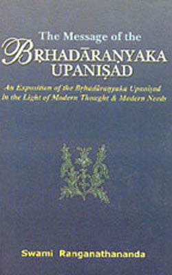 The Message of the Brhadaranyaka Upanisad