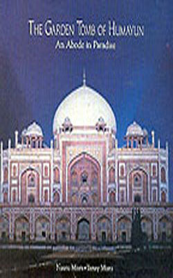 The Garden Tomb of Humayun - An Abode in Paradise