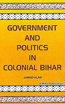 Government and Politics in Colonial Bihar