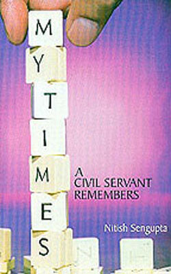 My Times - A Civil Servant Remembers
