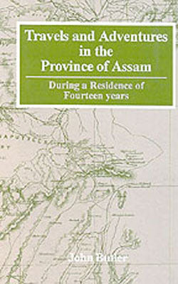 Travels and Adventures in the Province of Assam - During a Residence of Fourteen Years