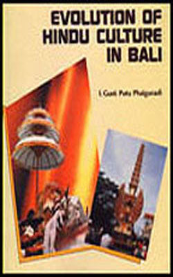 Evolution of Hindu Culture in Bali : From the Earliest Period to the Present Time