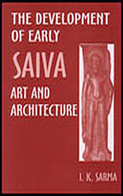 The Development of Early Saiva Art and Architecture