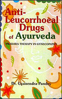 Anti - Leucorrhoeal Drugs of Ayurveda - Pradara Therapy in Gynecopathy