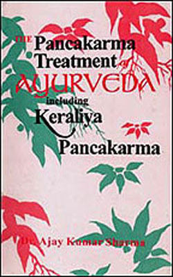 The Pancakarma Treatment of Ayurveda Including Keraliya Pancakarma