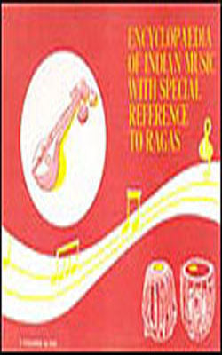 Encyclopaedia of Indian Music with Special Reference to Ragas