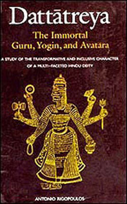 Dattatreya - The Immortal Guru, Yogin, and Avatara