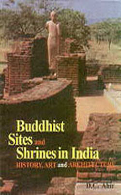 Buddhist Sites and Shrines in India - History, Art and Architecture