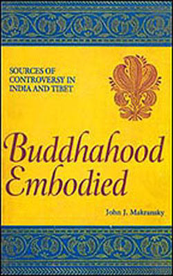 Buddhahood Embodied - Sources of Controversy in India and Tibet