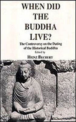When Did the Buddha Live? The Controversy on the Dating of the Historical Buddha