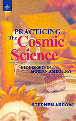 Practicing The Cosmic Science  - Key Insights in Modern Astrology