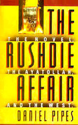 The Rushdie Affair - The Novel, the Ayatollah and the West