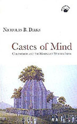 Castes of Mind - Colonialism and the Making of Modern India